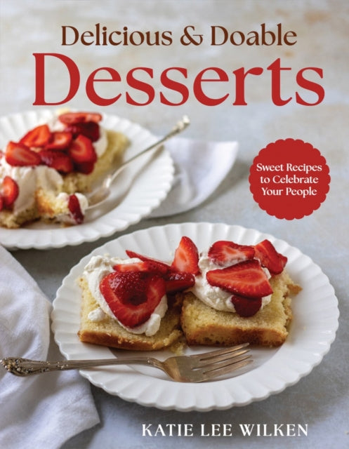 9780736991131, Delicious and Doable Desserts : Sweet Recipes to Celebrate Your People