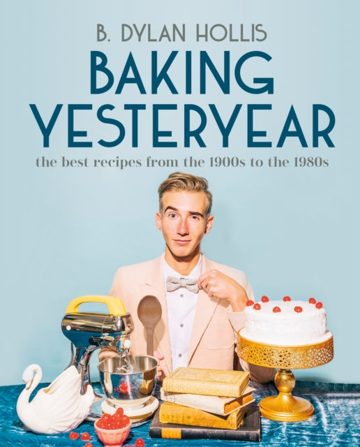 9780744080049-Baking Yesteryear : The Best Recipes from the 1900s to the 1980s
