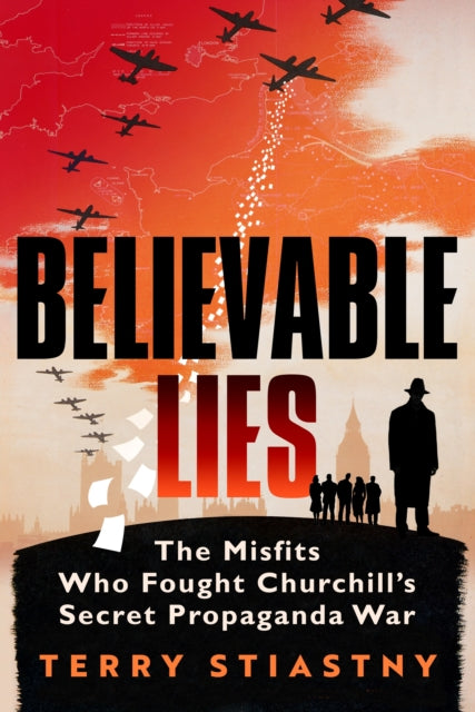9780753559833-Believable Lies : The Misfits Who Fought Churchill's Secret Propaganda War