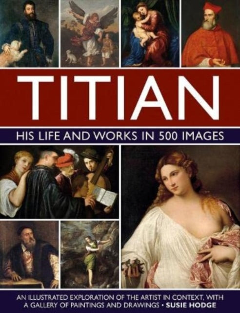 9780754835530-Titian: His Life and Works in 500 Images : An illustrated exploration of the artist and his context, with a gallery of his paintings and drawings
