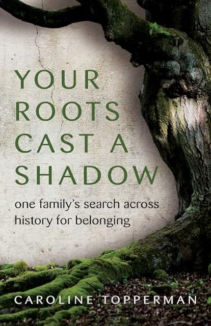 9780757325427-Your Roots Cast a Shadow : One Family's Search across History for Belonging