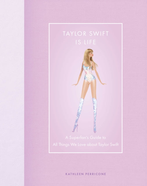 9780760390122-Taylor Swift Is Life : A Superfan's Guide to All Things We Love About Taylor Swift