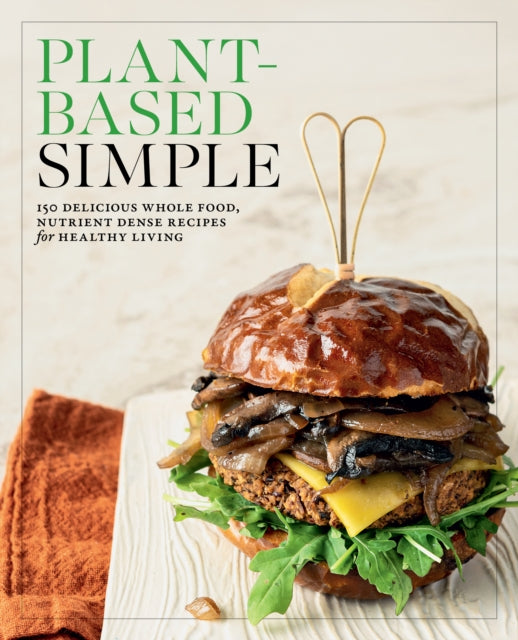 9780760396537-Plant-Based Simple : 150 Delicious Whole-Food, Nutrient-Dense Recipes for Healthy Living