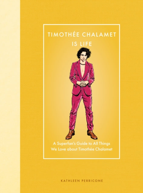 9780760396902, Timothee Chalamet Is Life : A Superfan's Guide to All Things We Love about Timothee Chalamet