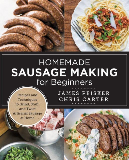 9780760398067, Homemade Sausage Making for Beginners : Recipes and Techniques to Grind, Stuff, and Twist Artisanal Sausage at Home