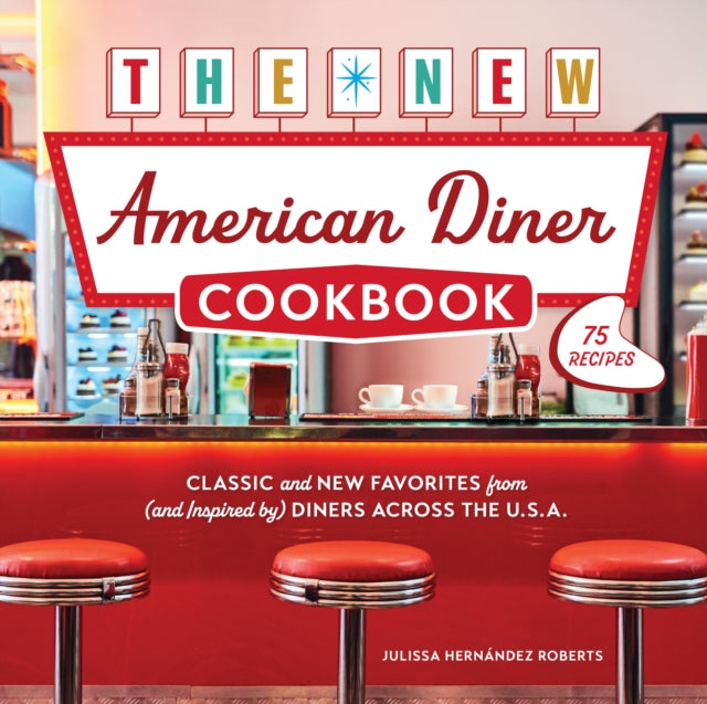 9780760399705, The New American Diner Cookbook : Classic and New Favorites from (and Inspired by) Diners across the U.S.A. - 75 Recipes
