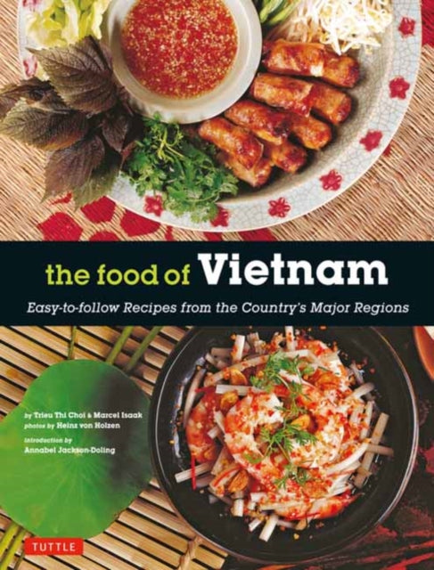9780804859660, The Food of Vietnam : Easy-to-Follow Recipes from the Country's Major Regions [Vietnamese Cookbook with Over 80 Recipes]