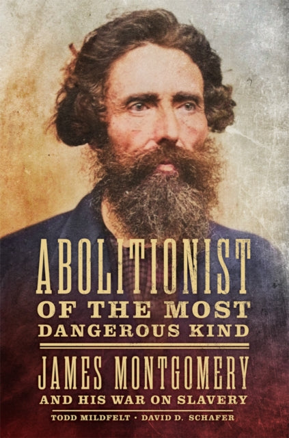 9780806196879, Abolitionist of the Most Dangerous Kind : James Montgomery and His War on Slavery