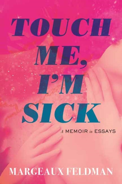 9780807019757, Touch Me, I'm Sick : A Memoir in Essays