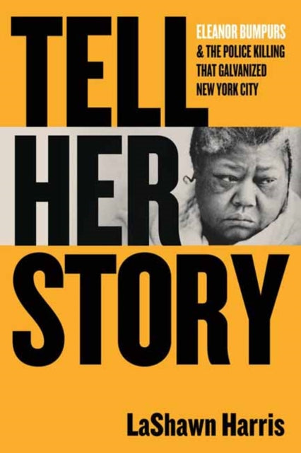 9780807024430, Tell Her Story : Eleanor Bumpurs & the Police Killing That Galvanized New York City