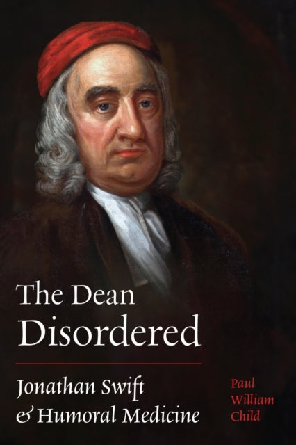 9780813953335, The Dean Disordered : Jonathan Swift and Humoral Medicine