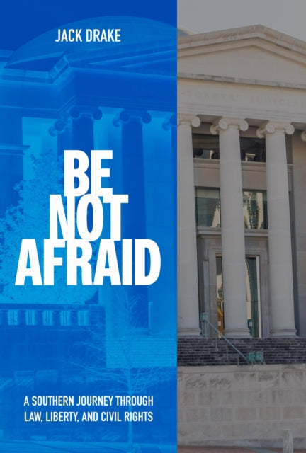 9780817322601, Be not Afraid : A Southern Journey Through Law, Liberty, and Civil Rights