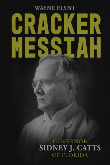 9780817362812, Cracker Messiah : Governor Sidney J. Catts of Florida