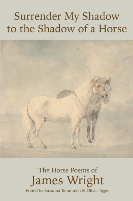 9780819502766, Surrender My Shadow to the Shadow of a Horse : The Horse Poems of James Wright