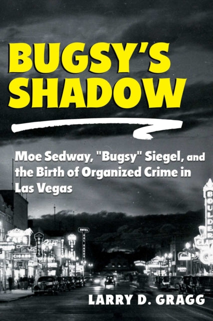 9780826369505, Bugsy's Shadow : Moe Sedway, "Bugsy" Siegel, and the Birth of Organized Crime in Las Vegas
