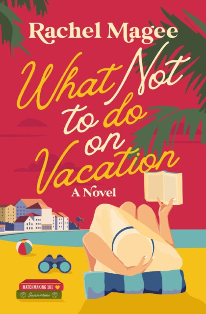 9780840716972, What Not to Do on Vacation : A Clean Beach Rom-Com Featuring Fake Dating and a Playboy Hero