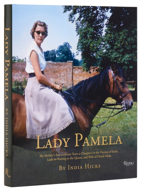 9780847828623-Lady Pamela : My Mother's Extraordinary Years as Daughter to the Viceroy of India, Lady-in-Waiting to the Queen, and Wife of David Hicks