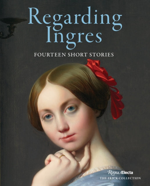 9780847899128-Regarding Ingres : Fourteen Short Stories