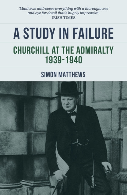 9780857306241, A Study in Failure : Churchill at the Admiralty, 1939-1940