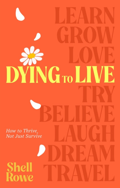 9780857509260, Dying to Live : How to Thrive, Not Just Survive