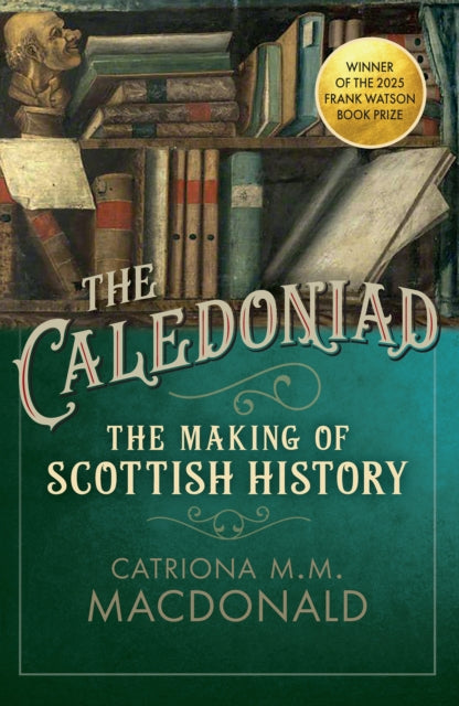 9780859767491, The Caledoniad : The Making of Scottish History