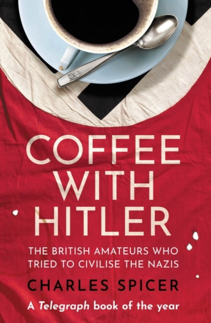 9780861546176-Coffee with Hitler : The British Amateurs Who Tried to Civilise the Nazis