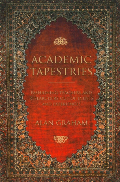 9780915279968, Academic Tapestries : Fashioning Teachers and Researchers Out of Events and Experiences