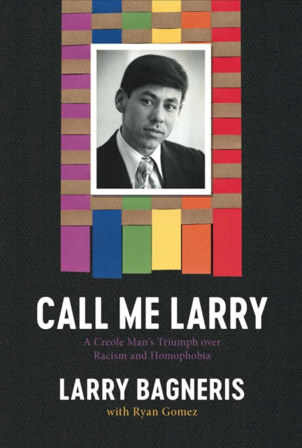 9780917860935-Call Me Larry : A Creole Man's Triumph over Racism and Homophobia