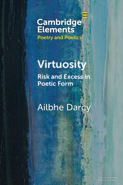 9781009323703, Virtuosity : Risk and Excess in Poetic Form