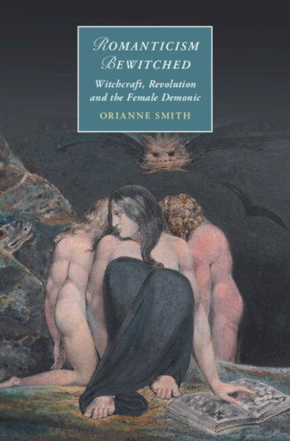 9781009650021, Romanticism Bewitched : Witchcraft, Revolution and the Female Demonic