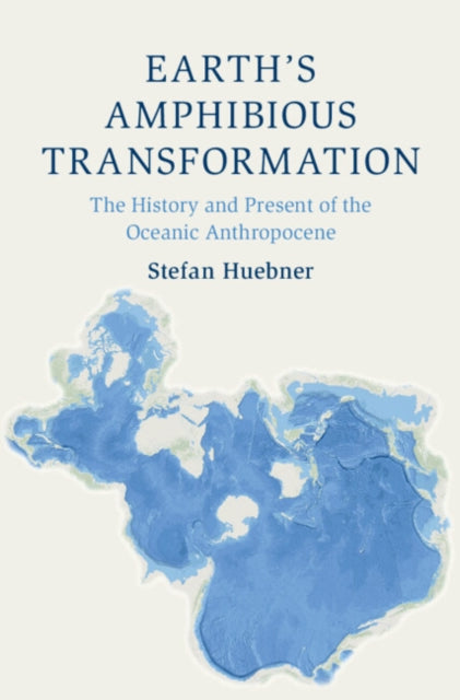 9781009734783, Earth's Amphibious Transformation : The History and Present of the Oceanic Anthropocene