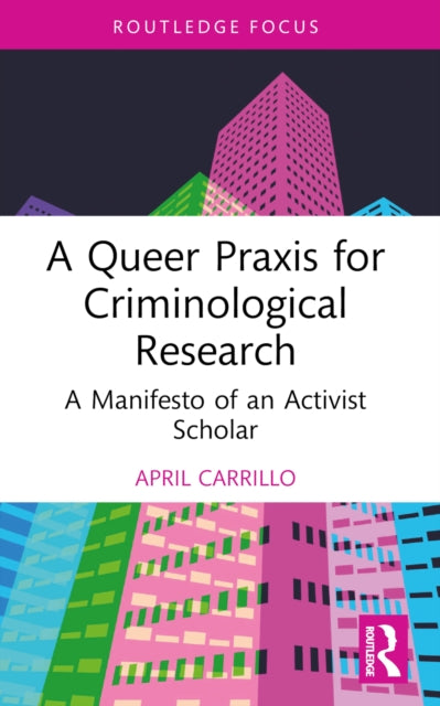 9781032270975, A Queer Praxis for Criminological Research : A Manifesto of an Activist Scholar