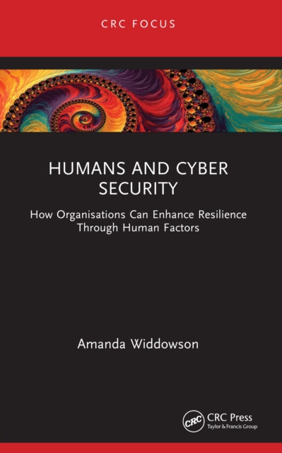 9781032548319, Humans and Cyber Security : How Organisations Can Enhance Resilience Through Human Factors