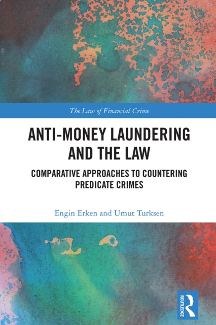 9781032739250, Anti-Money Laundering and the Law : Comparative Approaches to Countering Predicate Crimes