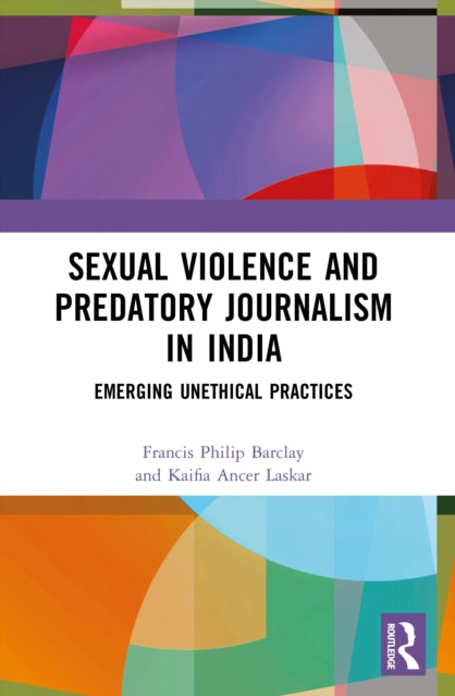 9781032741918, Sexual Violence and Predatory Journalism in India : Emerging Unethical Practices