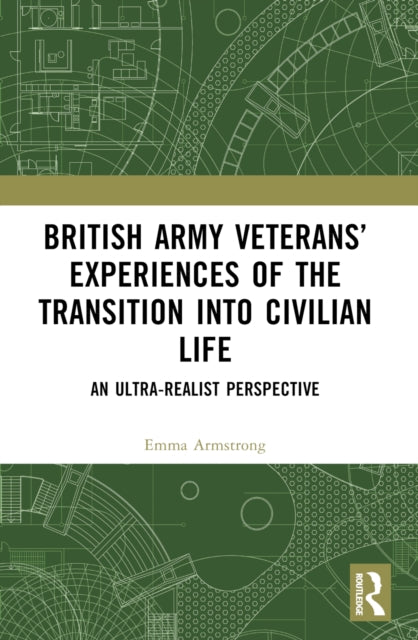 9781032797137, British Army Veterans' Experiences of the Transition into Civilian Life : An Ultra-Realist Perspective