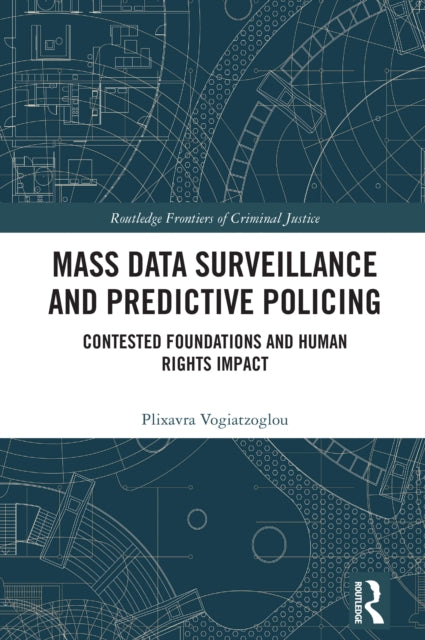 9781032825939, Mass data surveillance and predictive policing : Contested Foundations and Human Rights Impact