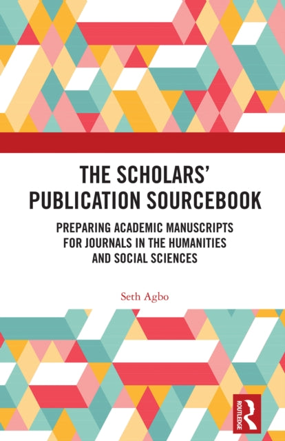 9781032932484, The Scholars' Publication Sourcebook : Preparing Academic Manuscripts for Journals in the Humanities and Social Sciences