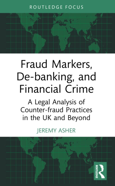 9781032962078, Fraud Markers, De-banking, and Financial Crime : A Legal Analysis of Counter-fraud Practices in the UK and Beyond