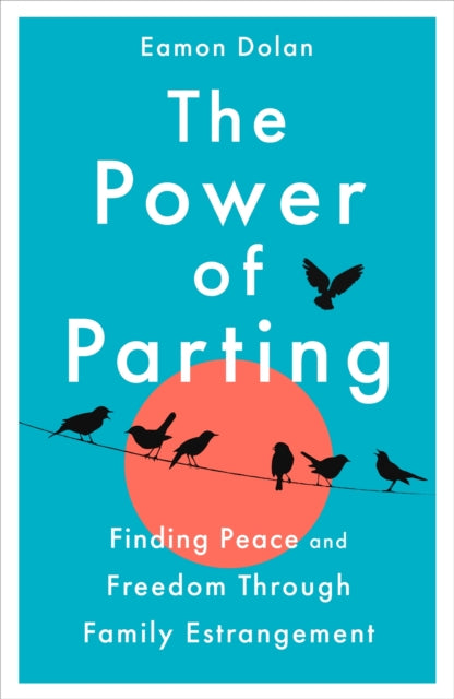 9781035023257-The Power of Parting : Finding Peace and Freedom Through Family Estrangement