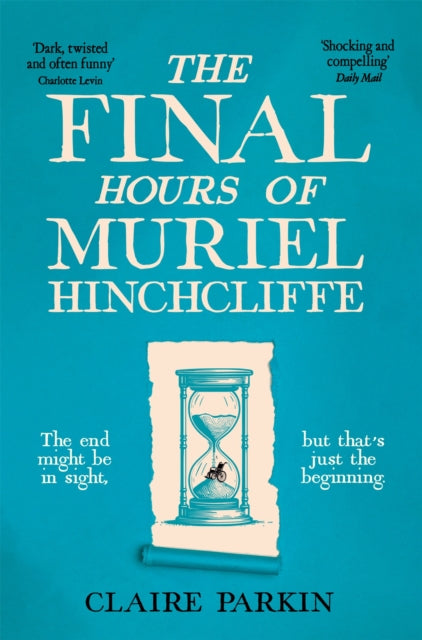 9781035028474-The Final Hours of Muriel Hinchcliffe : A Delicious Novel of a Friendship Gone Sour, Jealousy and the Ultimate Revenge . . .