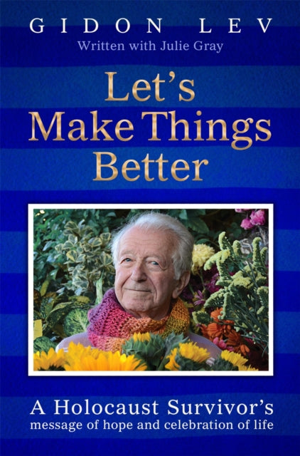 9781035044023, Let's Make Things Better : A Holocaust Survivor's Message of Hope and Celebration of Life