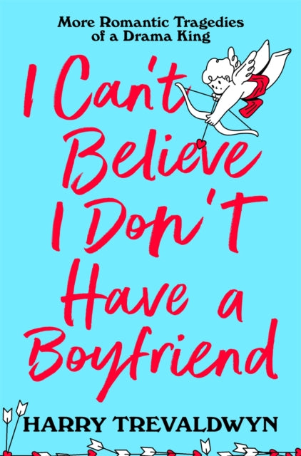 9781035049233, I Can't Believe I Don't Have a Boyfriend : More Romantic Tragedies of a Drama King