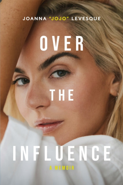 9781035067244, Over the Influence : The instant New York Times bestselling memoir from `Leave (Get Out)' singer-songwriter sensation Joanna "JoJo" Levesque