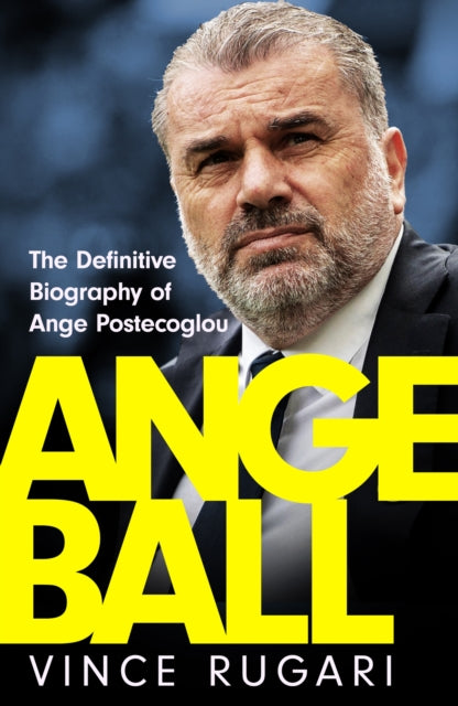 9781035417216-Angeball : The Definitive Biography of Ange Postecoglou