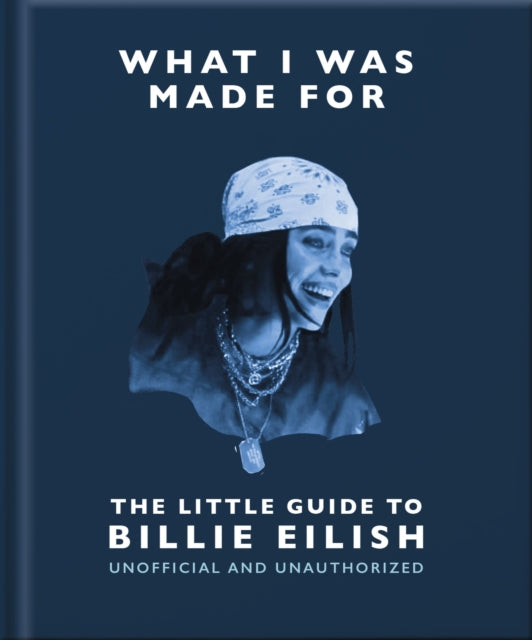 9781035433377, What I Was Made For: The Little Guide to Billie Eilish