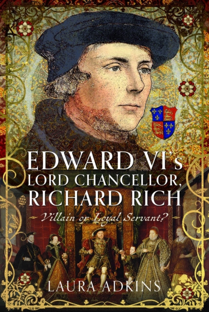 9781036112424, Edward VI's Lord Chancellor, Richard Rich : Villain or Loyal Servant?