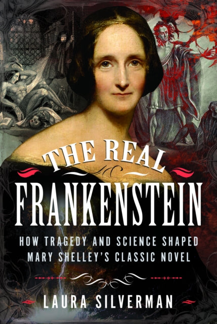 9781036126636, The Real Frankenstein : How Tragedy and Science Shaped Mary Shelley's Classic Novel