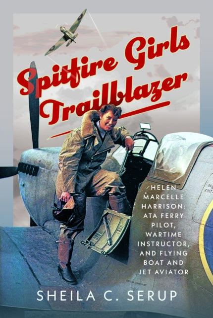9781036190897, Spitfire Girls Trailblazer : Helen Marcelle Harrison: ATA Ferry Pilot, Wartime Instructor, and Flying Boat and Jet Aviator