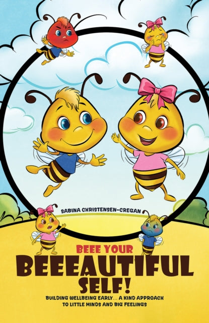 9781037116223, Beee Your Beeeautiful Self! : Building Wellbeing Early. A Kind Approach to Little Minds and Big Feelings